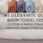 The Ultimate Guide to Bath Towel Sets Cotton Khadi Towels
